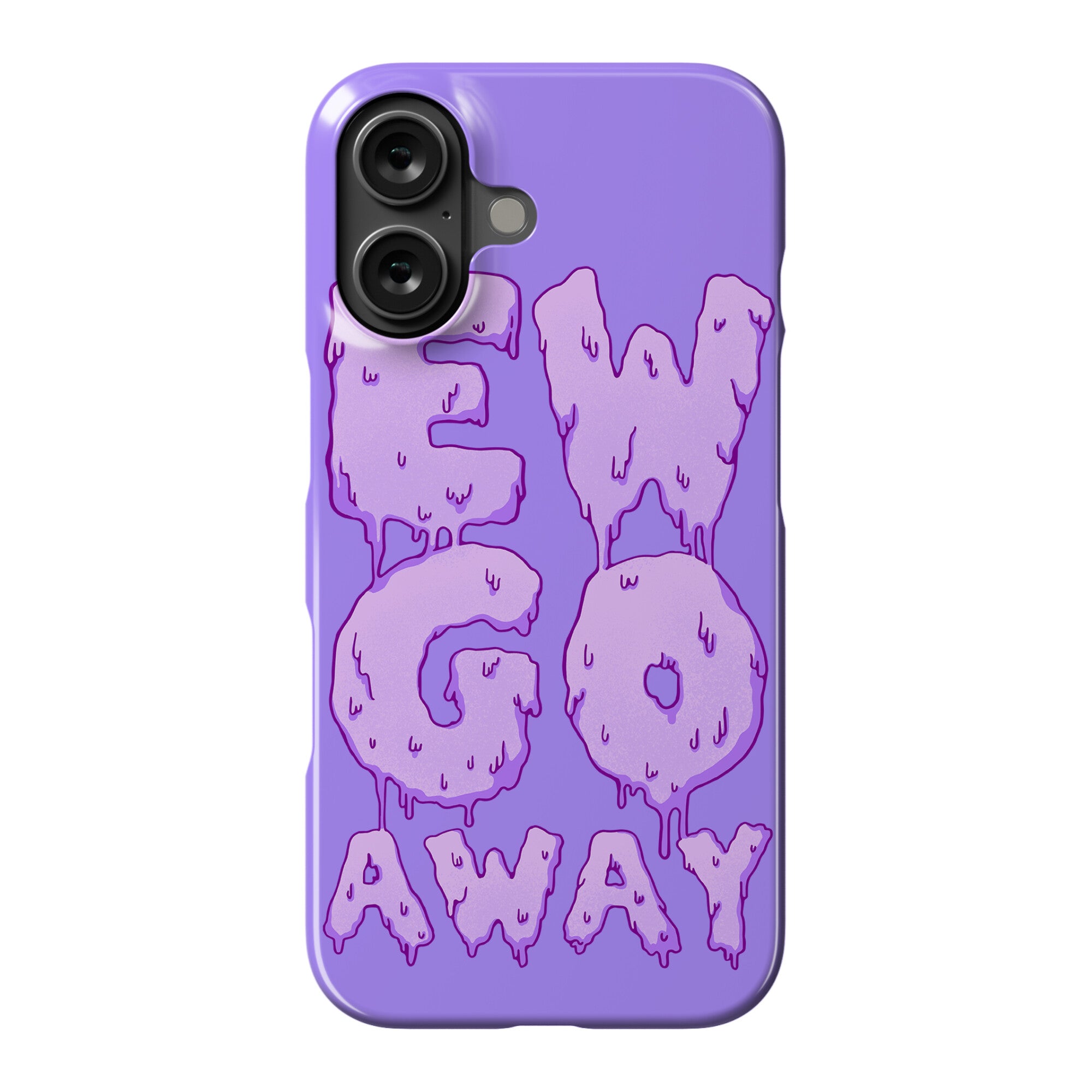 Ew Go Away Phone Case